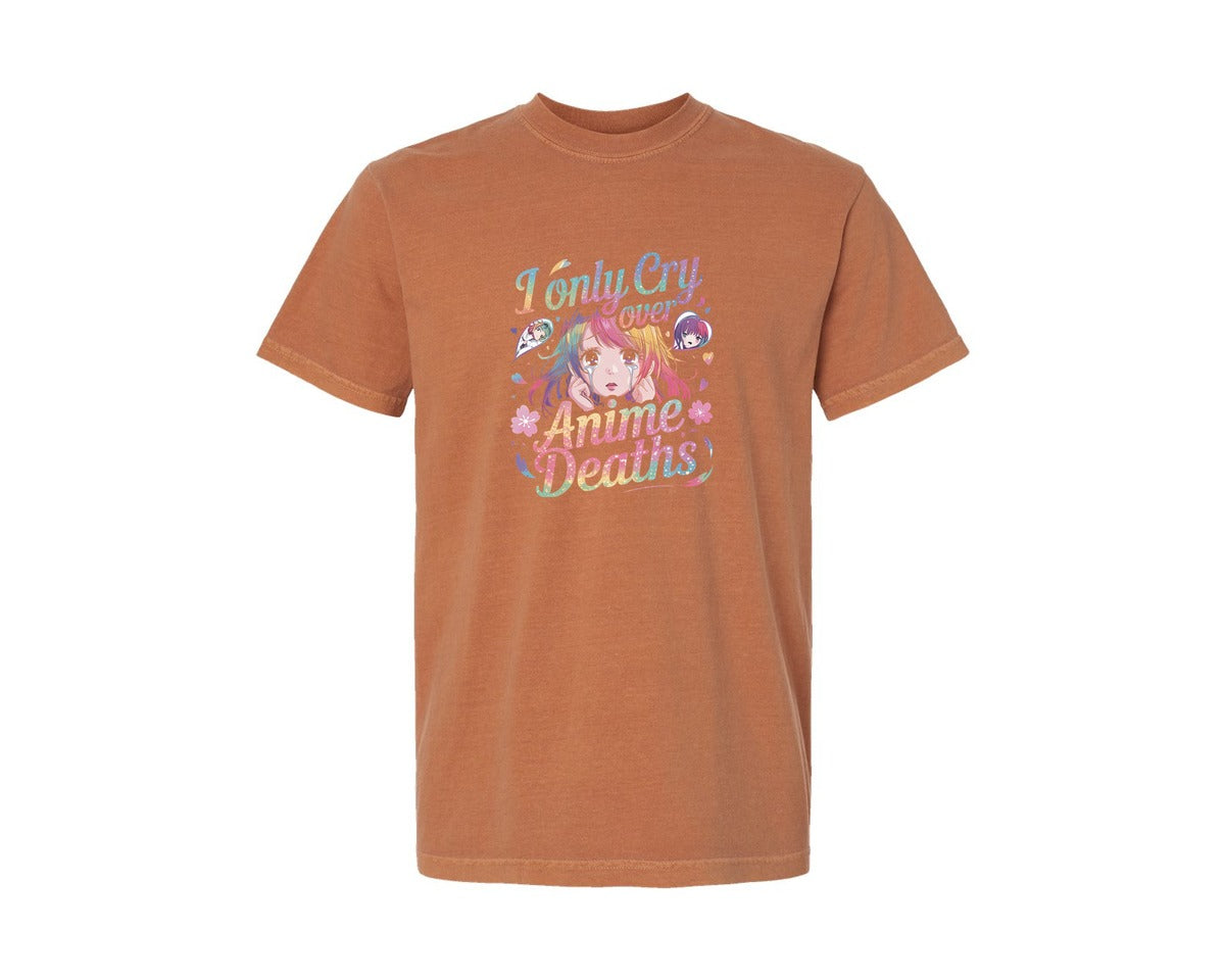 brand:Comfort Colors|color:Yam|I Only Cry Over Anime Deaths T Shirt Graphic T-Shirt