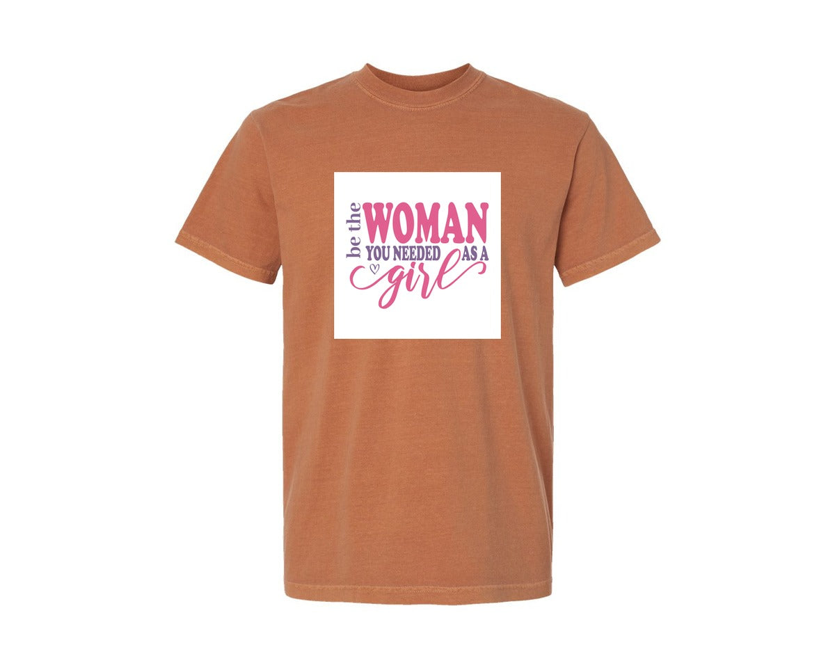 brand:Comfort Colors|color:Yam|Be The Woman You Needed As A Girl Pn 2 Graphic T-Shirt