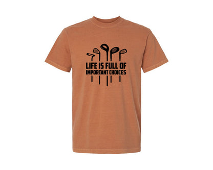 brand:Comfort Colors|color:Yam|Life Is Full Of Important Choices Golf 9 Graphic T-Shirt