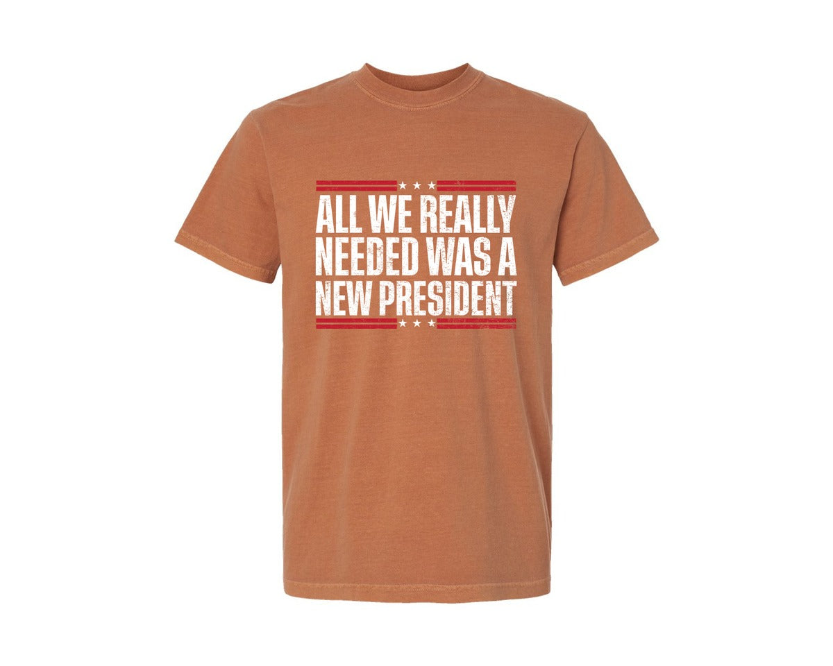 brand:Comfort Colors|color:Yam|All We Really Needed Was A New President Graphic T-Shirt