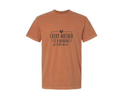 brand:Comfort Colors|color:Yam|Every Mother Is A Working Woman 2 Graphic T-Shirt