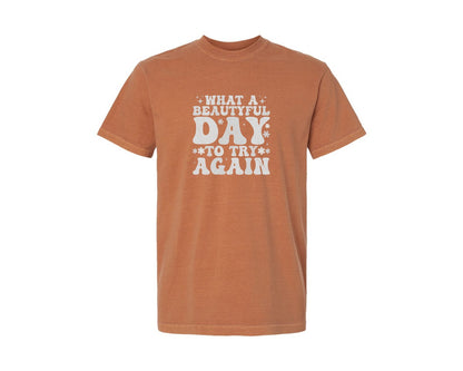brand:Comfort Colors|color:Yam|What A Beautiful Day To Try Again Graphic T-Shirt