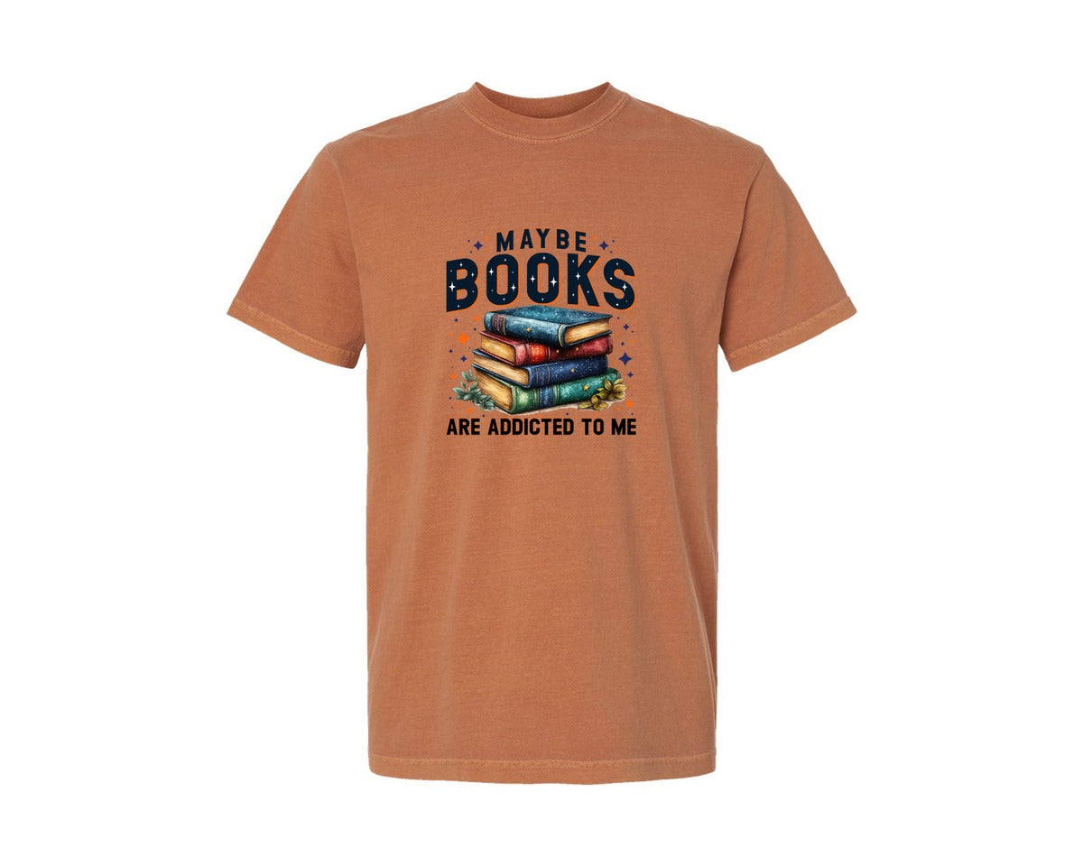 brand:Comfort Colors|color:Yam|Maybe Books Are Addicted To Me 6 Graphic T-Shirt