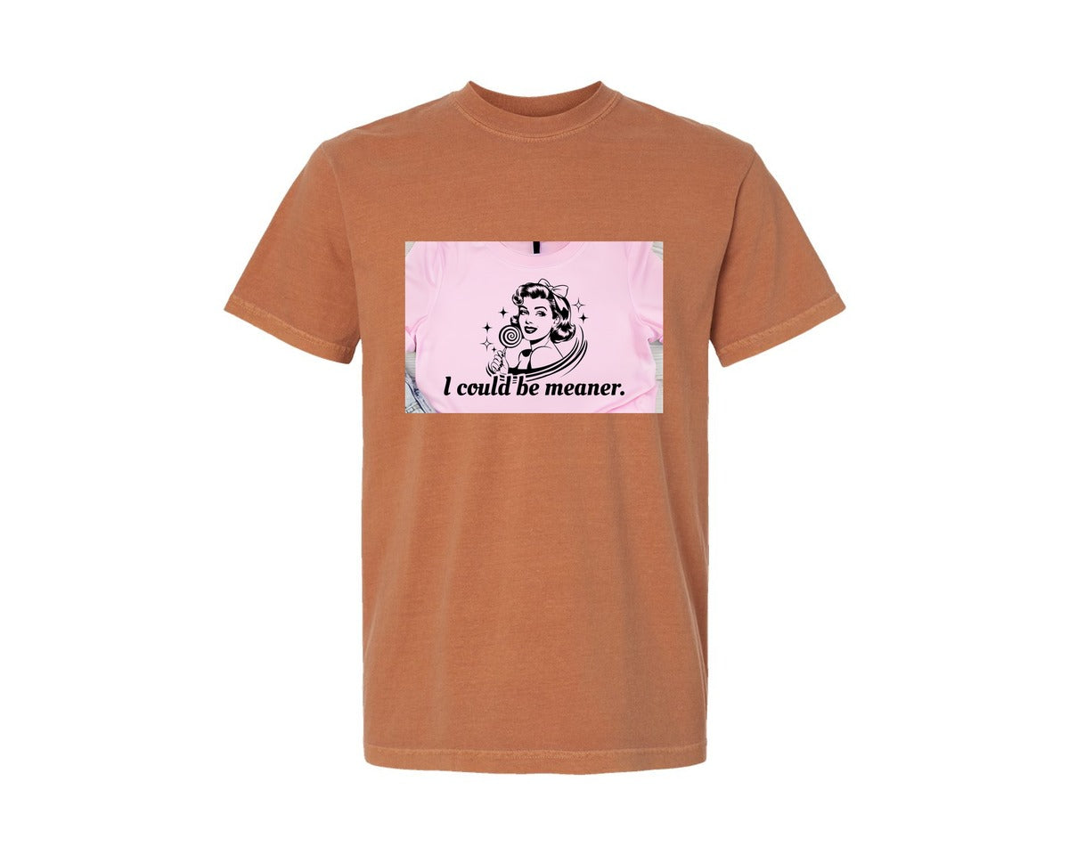 brand:Comfort Colors|color:Yam|I Could Be Meaner Shirt Design Graphic T-Shirt