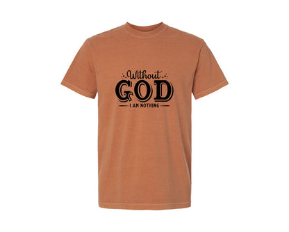 brand:Comfort Colors|color:Yam|Christian Without God I Am Nothing Graphic T-Shirt