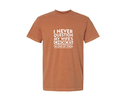 brand:Comfort Colors|color:Yam|I Never Question My Wifes Choices Im O 2 Graphic T-Shirt