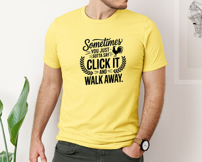 brand:Bella Canvas|color:Yellow|Sometimes You Just Gotta Say Click It An Graphic T-Shirt