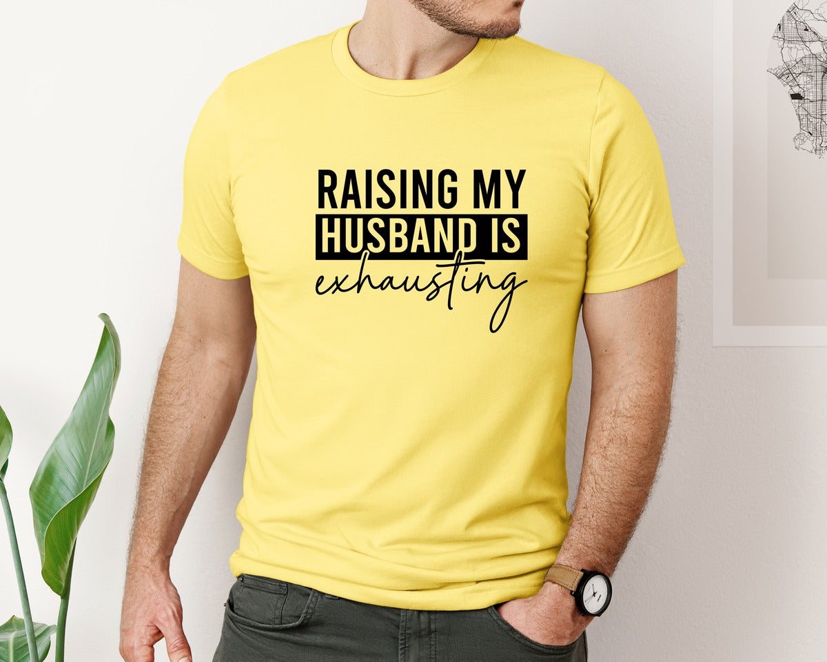 brand:Bella Canvas|color:Yellow|Raising My Husband Is Exhausting 44 Graphic T-Shirt